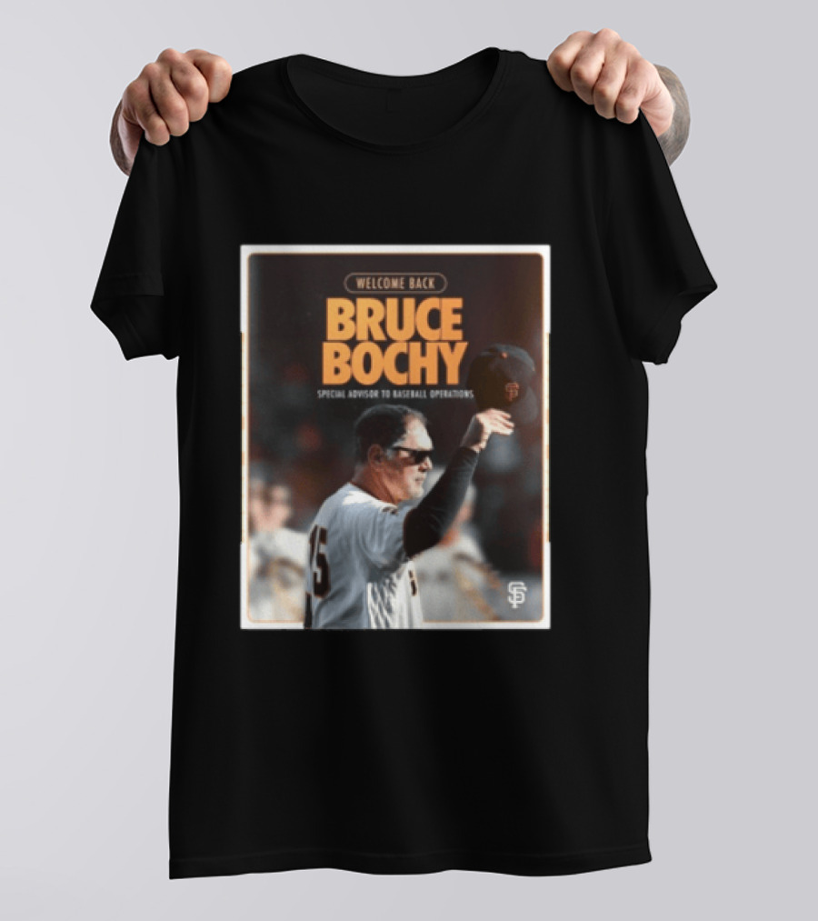 San Francisco Giants Welcome Back Bruce Bochy Special Advisor To Baseball Operations T-Shirt