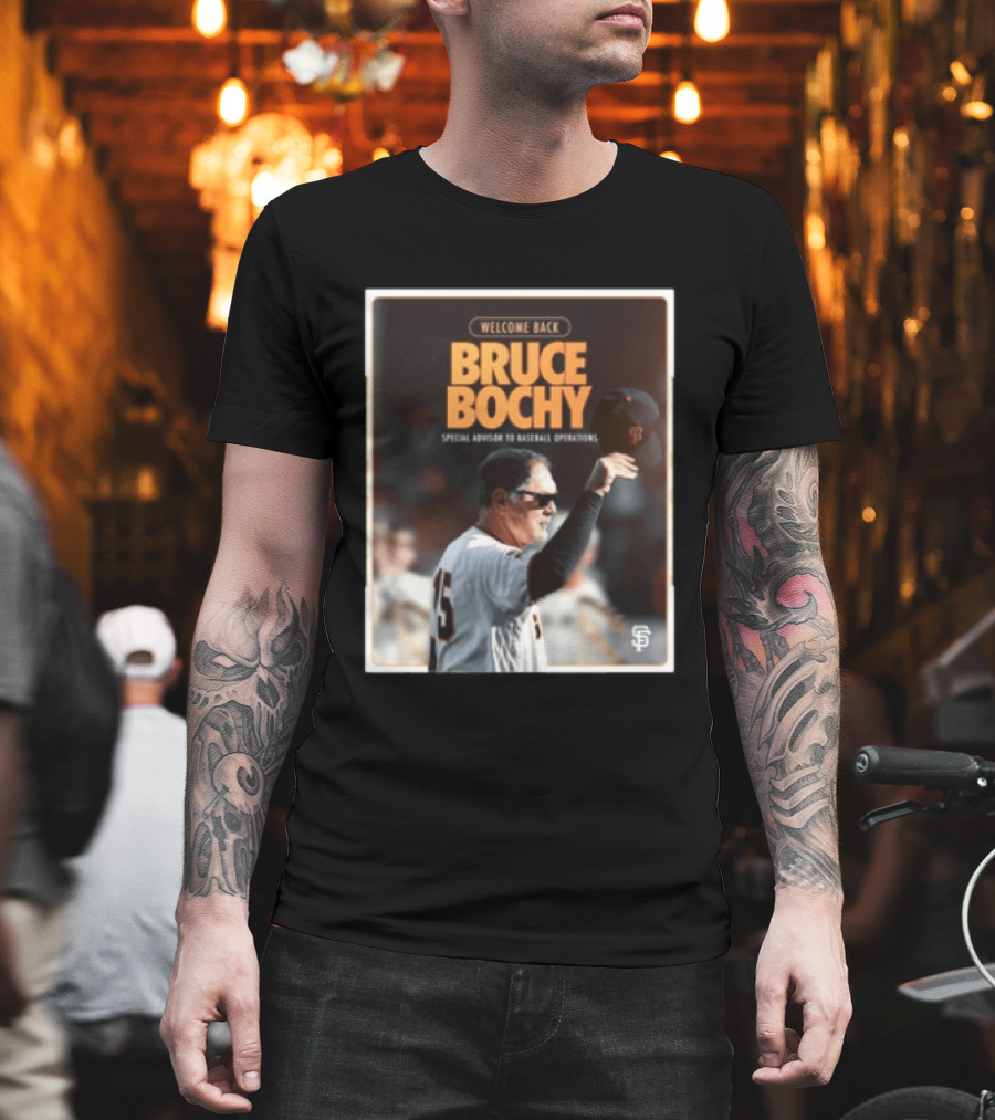 San Francisco Giants Welcome Back Bruce Bochy Special Advisor To Baseball Operations T-Shirt