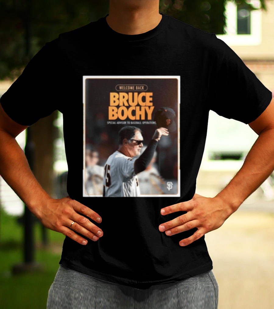 San Francisco Giants Welcome Back Bruce Bochy Special Advisor To Baseball Operations T-Shirt
