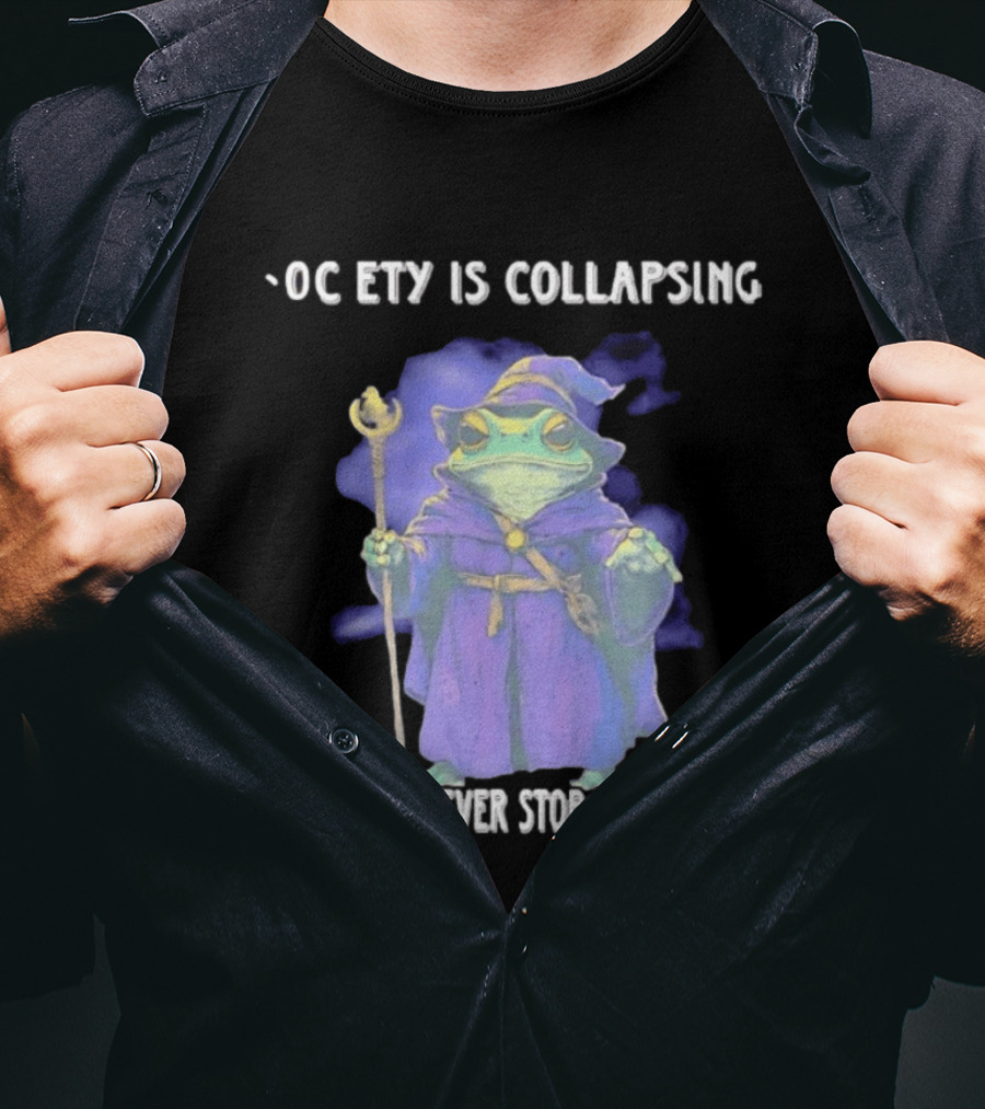 Wizard Frog Society Is Collapsing But I Will Never Stop Being Silly T-Shirt