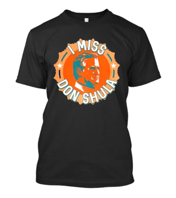 I Miss Don Shula Miami Dolphins Football Fans T-Shirt