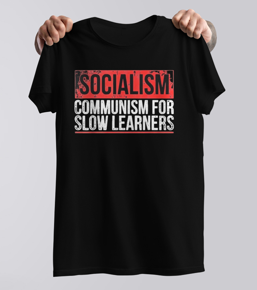 Socialism Communism For Slow Learners T-Shirt