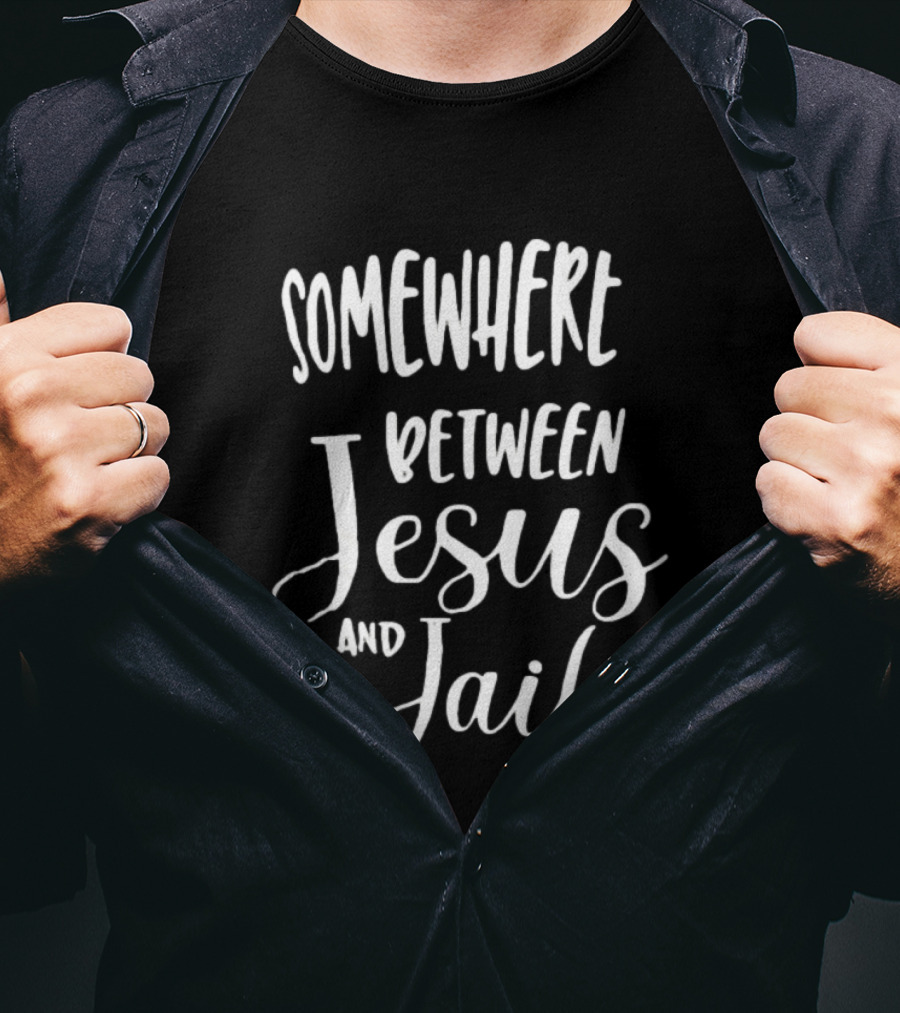 Somewhere Between Jesus And Jail Original T-Shirt