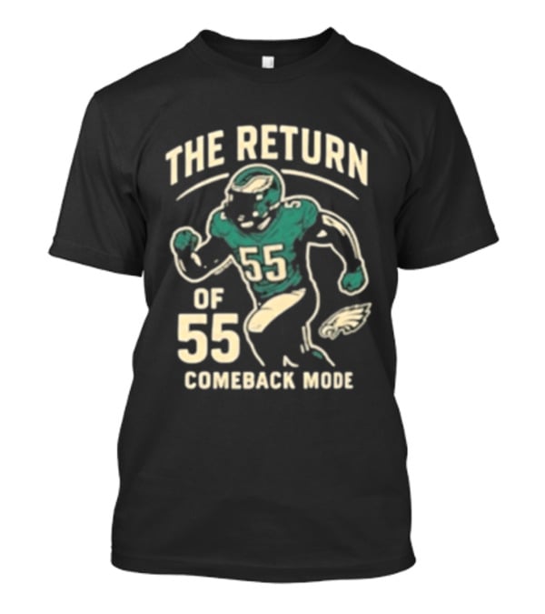 The Return Comeback Mode Of 55 With Eagle Football Player T-Shirt