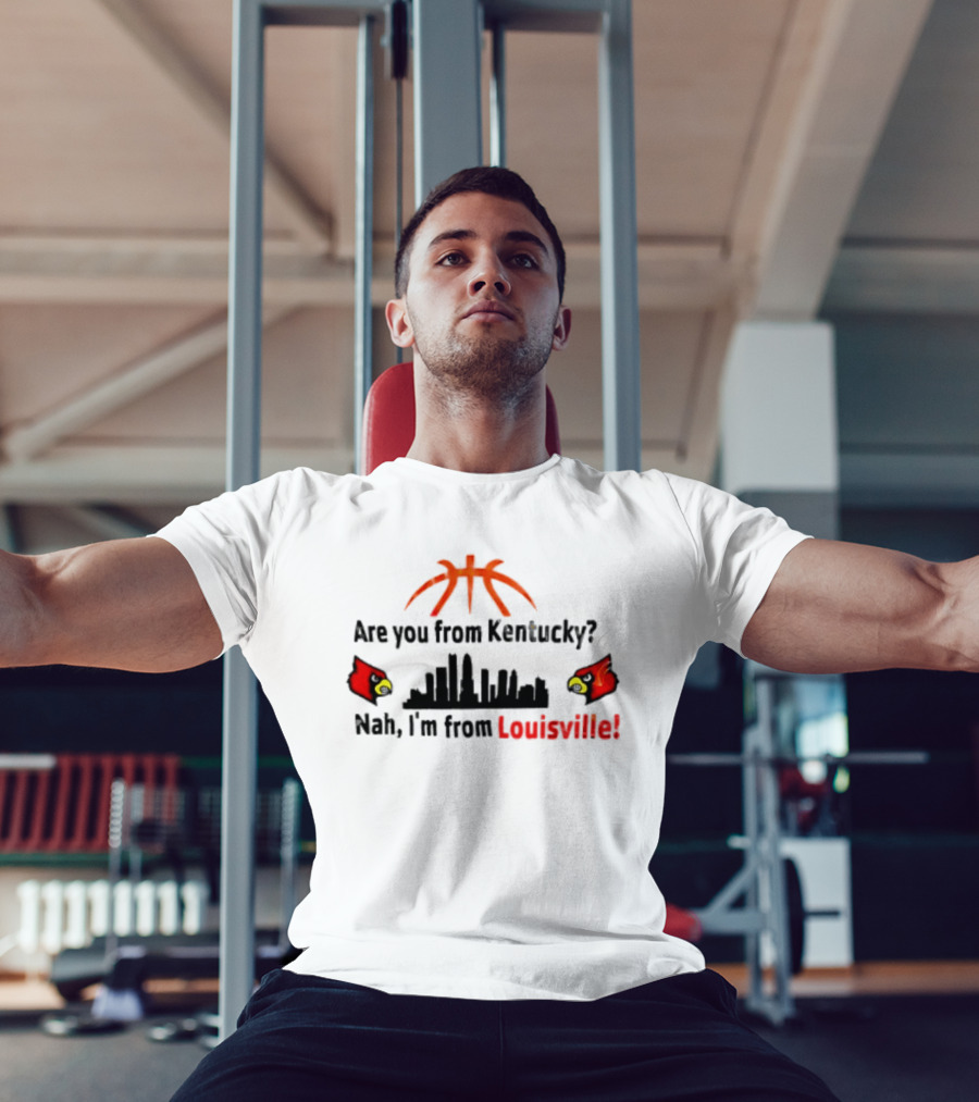 Are You From Kentucky Nah I'm From Louisville Basketball Skyline Cardinals T-Shirt