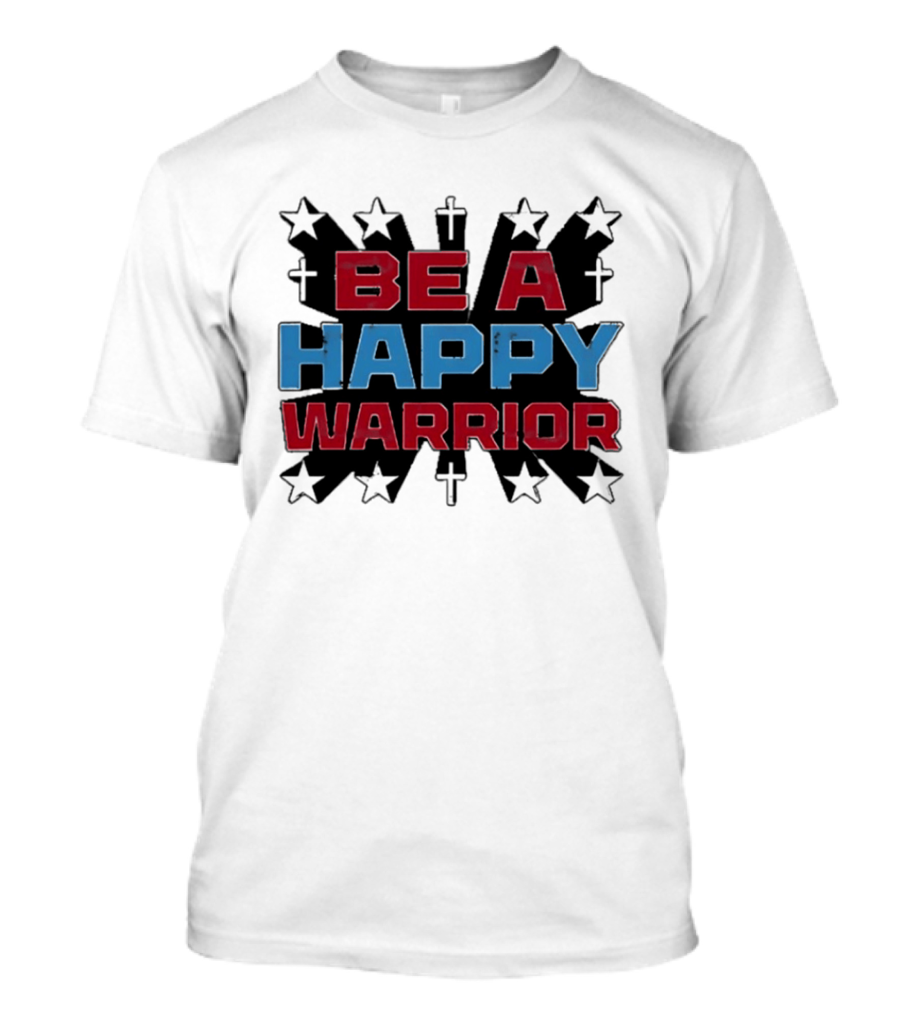 BE A HAPPY WARRIOR Stars And Crosses T-Shirt