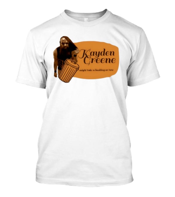 Kayden Greene Might Take A Booking Or Two T-Shirt