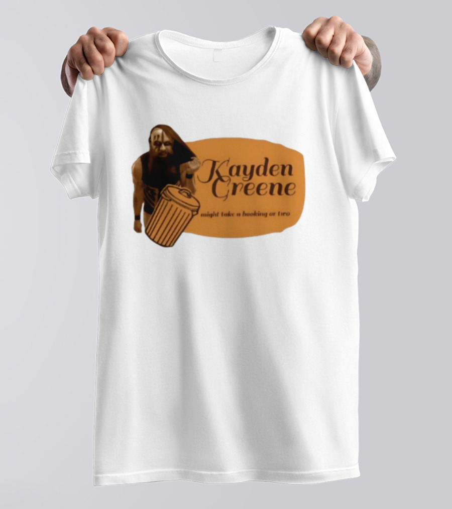 Kayden Greene Might Take A Booking Or Two T-Shirt