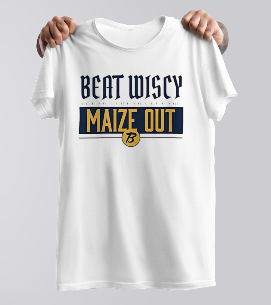 Beat Wiscy Maize Out Michigan Wolverines T-Shirt