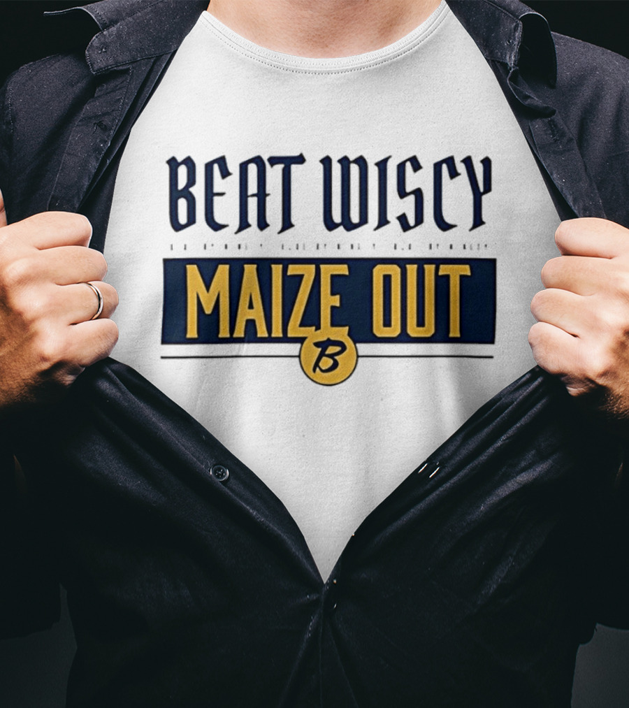 Beat Wiscy Maize Out Michigan Wolverines T-Shirt