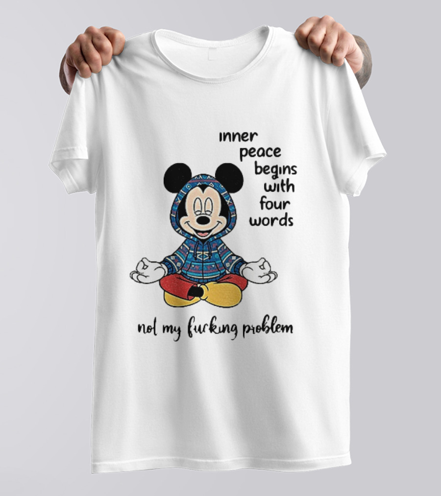 Mickey Inner Peace Begins With Four Words Not My Problem T-Shirt
