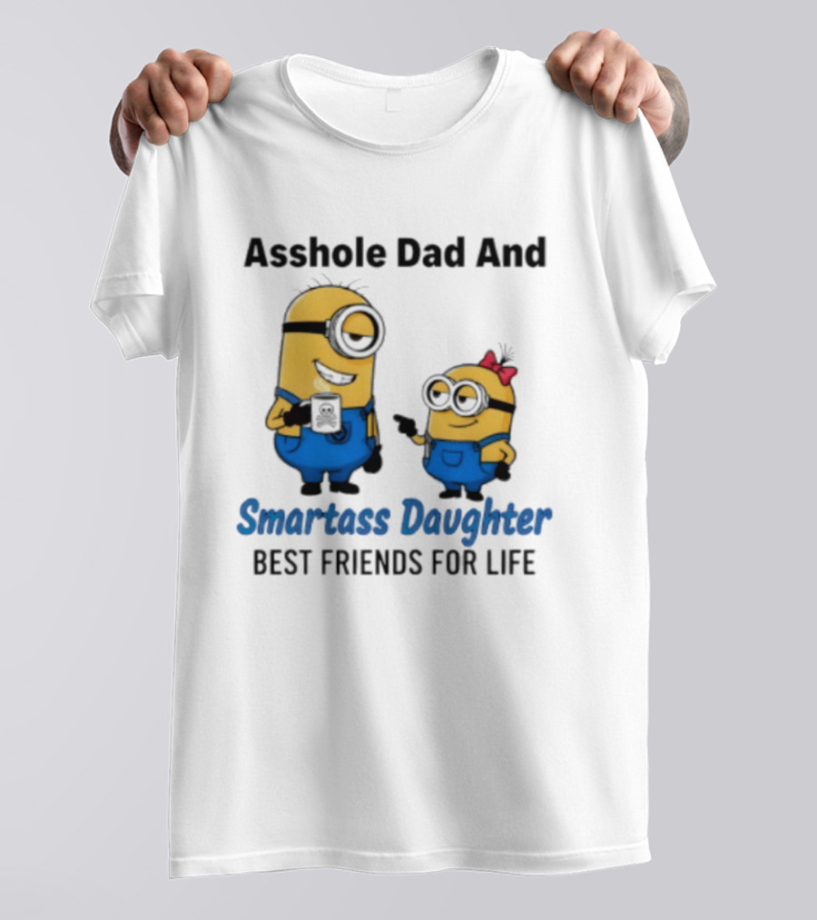 Asshole Dad And Smartass Daughter Best Friends For Life Minion T-Shirt
