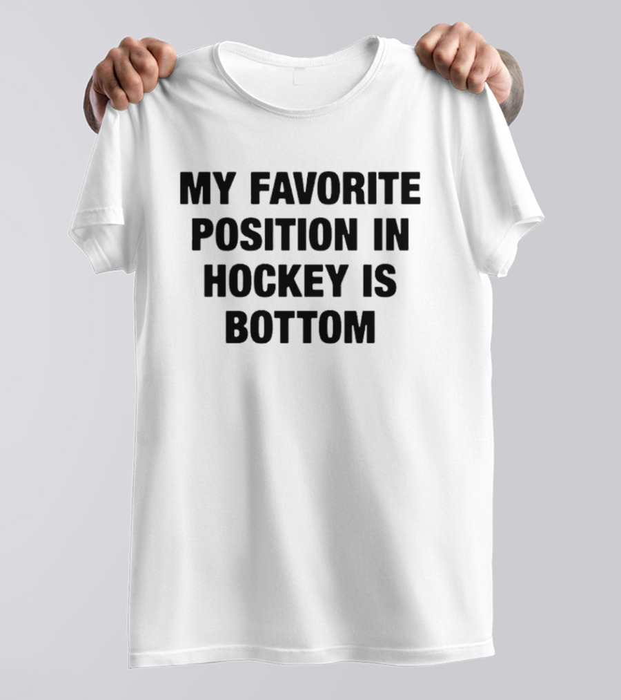 My Favorite Position In Hockey Is Bottom Fun Sportsphrase T-Shirt