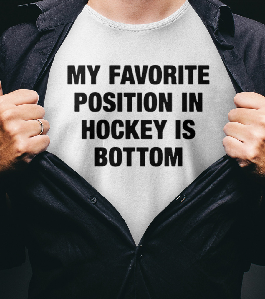 My Favorite Position In Hockey Is Bottom Fun Sportsphrase T-Shirt