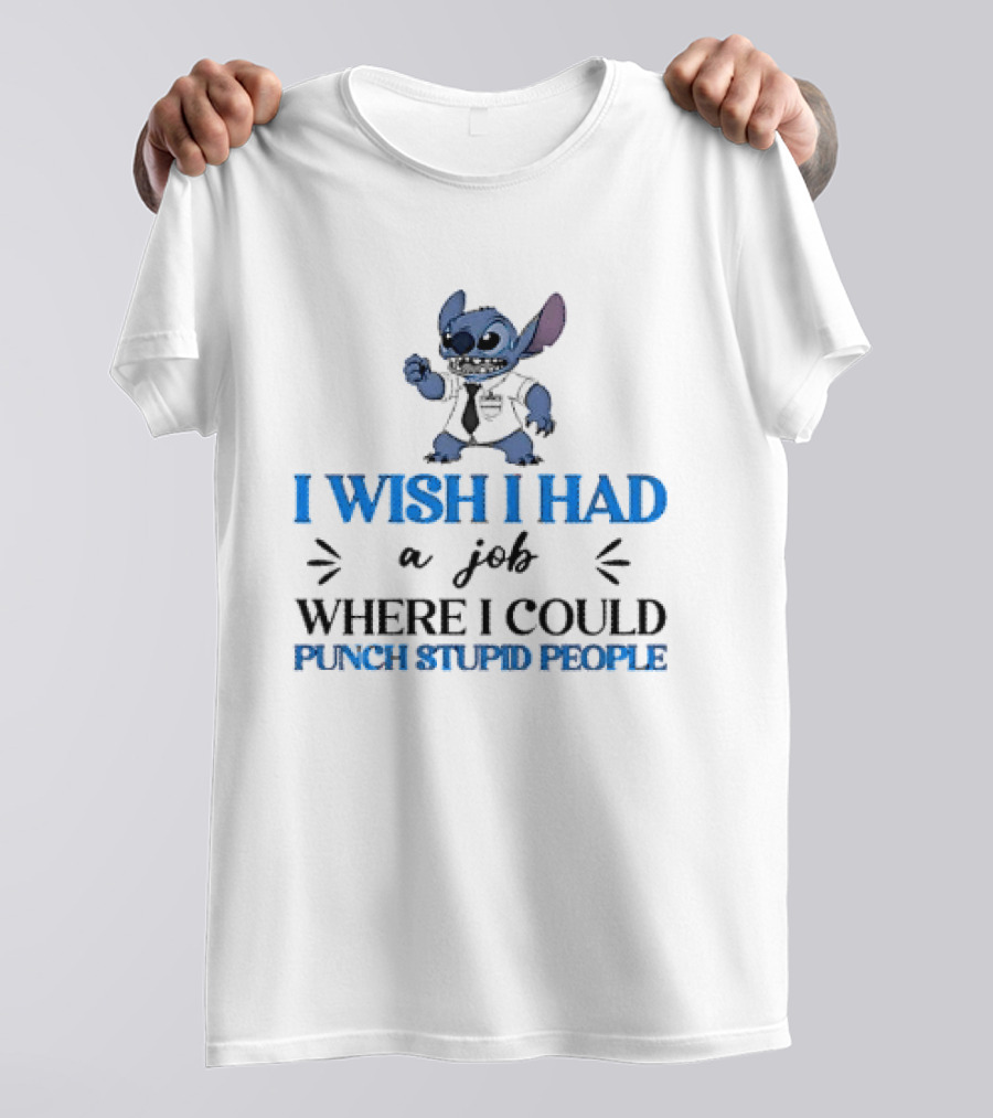 Stitch I Wish I Had A Job Where I Could Punch Stupid People T-Shirt