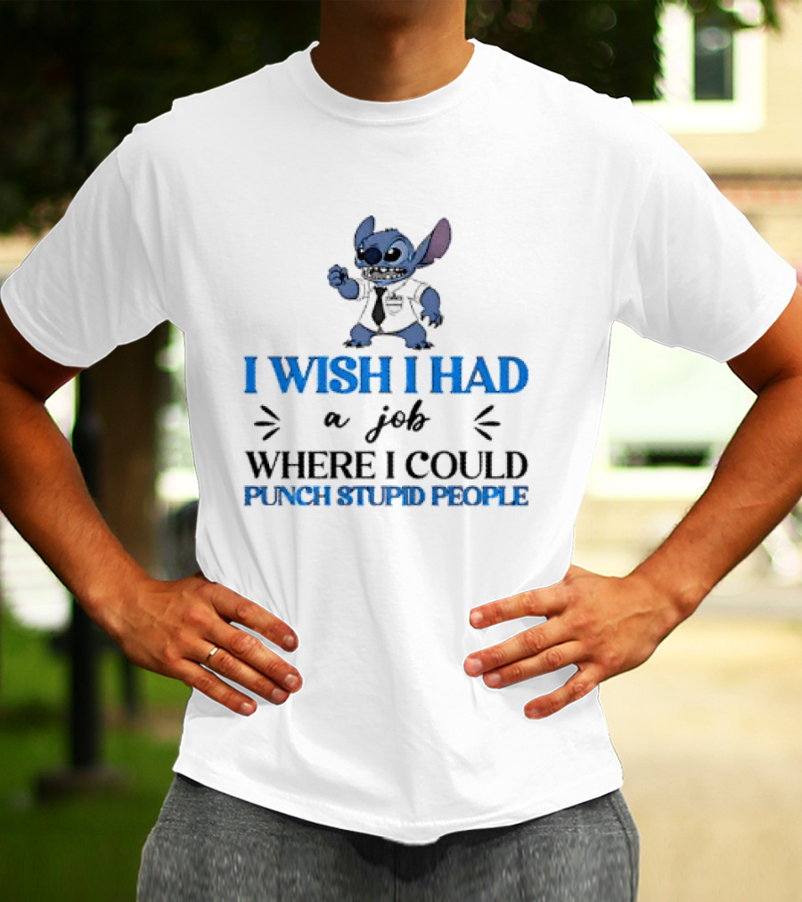 Stitch I Wish I Had A Job Where I Could Punch Stupid People T-Shirt