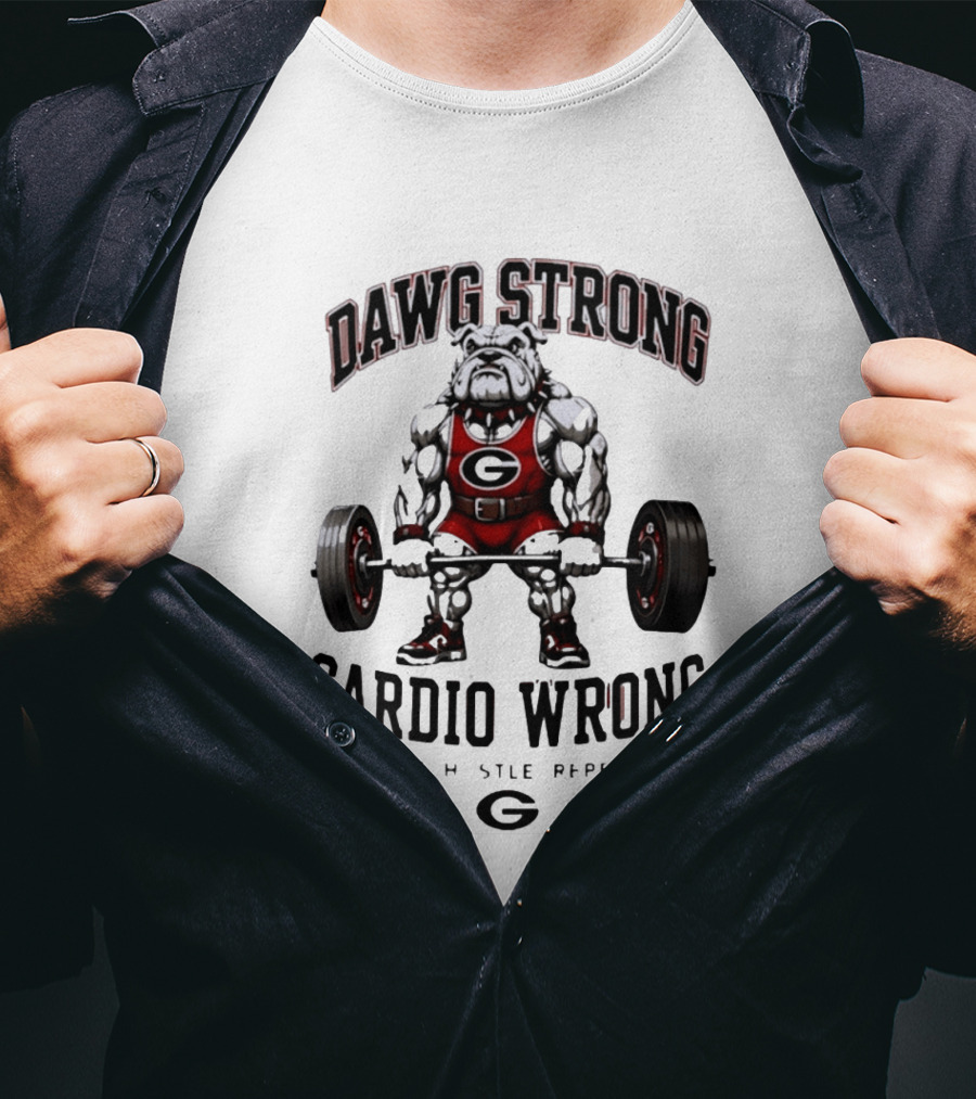 Dawg Strong Cardio Wrong Georgia Bulldogs Lift Hustle Repeat Fitness Motivation T-Shirt