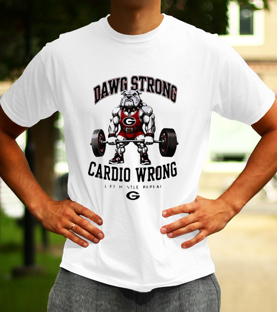 Dawg Strong Cardio Wrong Georgia Bulldogs Lift Hustle Repeat Fitness Motivation T-Shirt