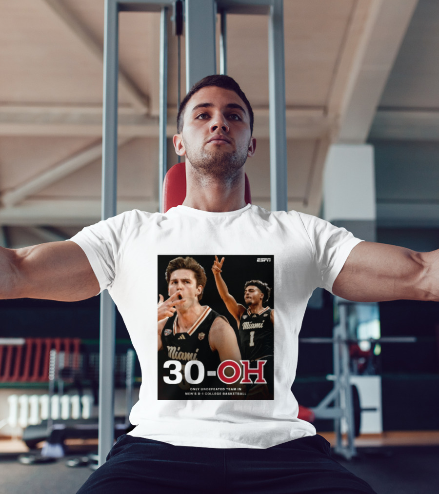30 Oh Only Undefeated Team In Men's D 1 College Basketball Miami T-Shirt