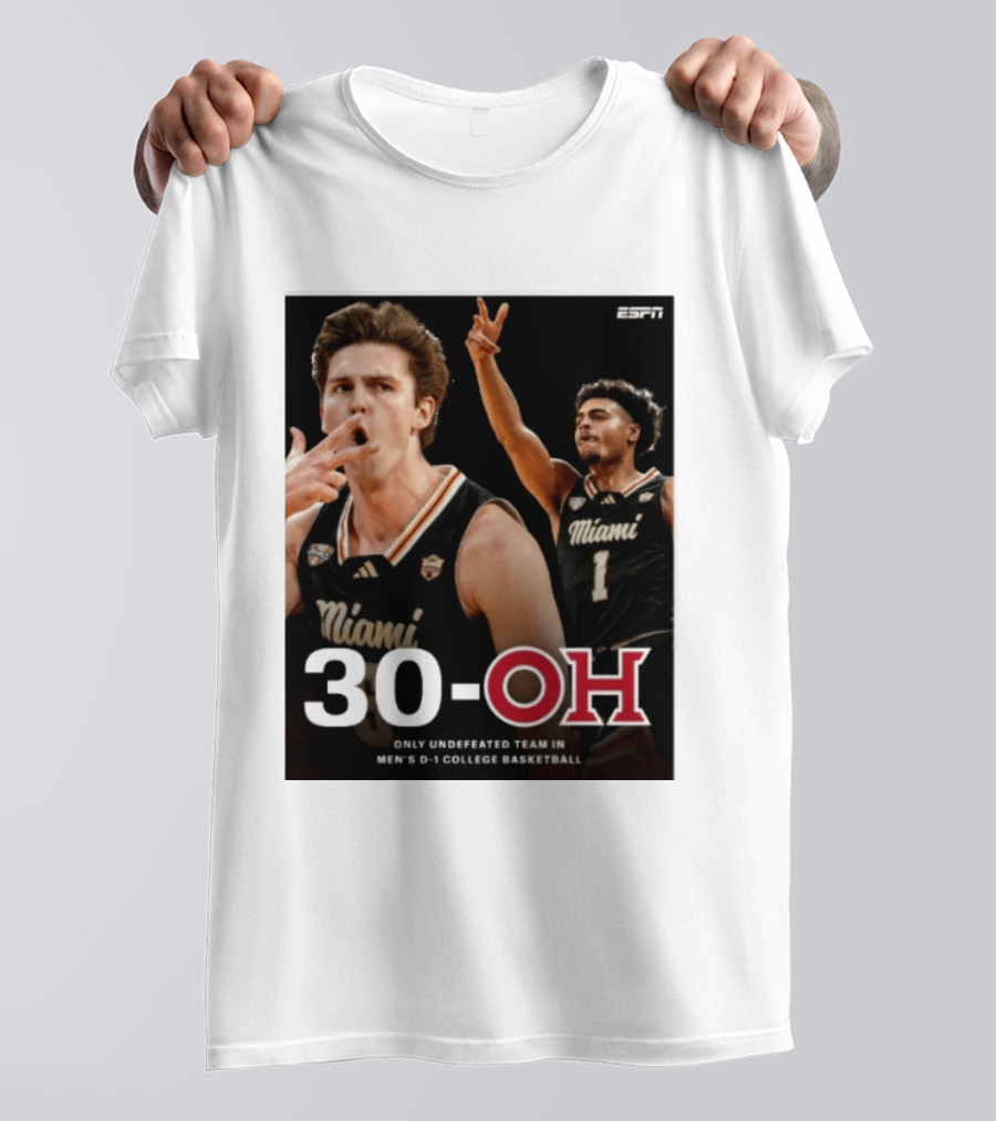 30 Oh Only Undefeated Team In Men's D 1 College Basketball Miami T-Shirt