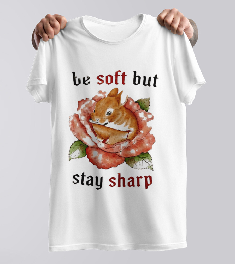 Be Soft But Stay Sharp Bunny Rose T-Shirt