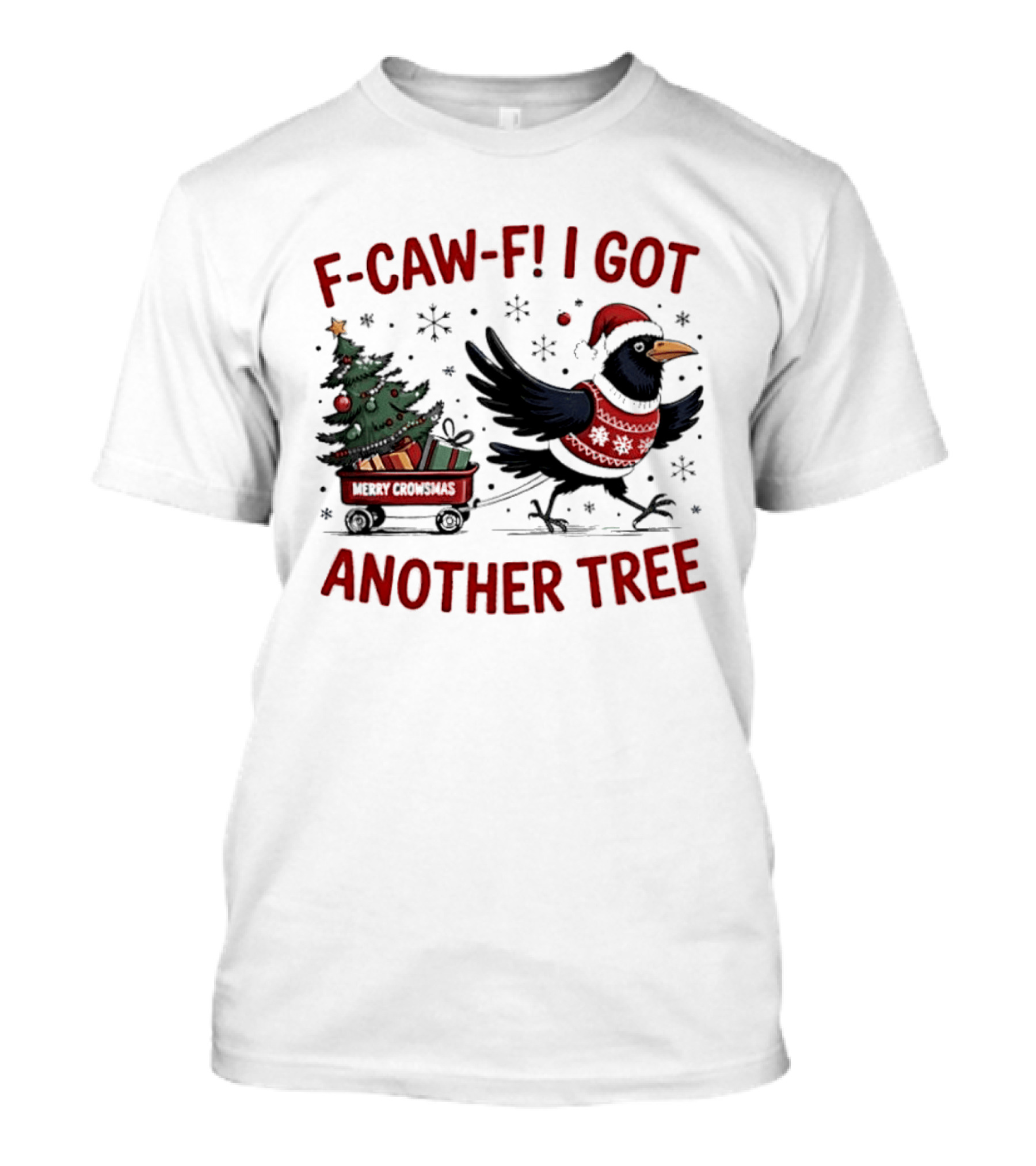 F Caw F I Got Another Tree Merry Christmas Crow And Wagon T-Shirt