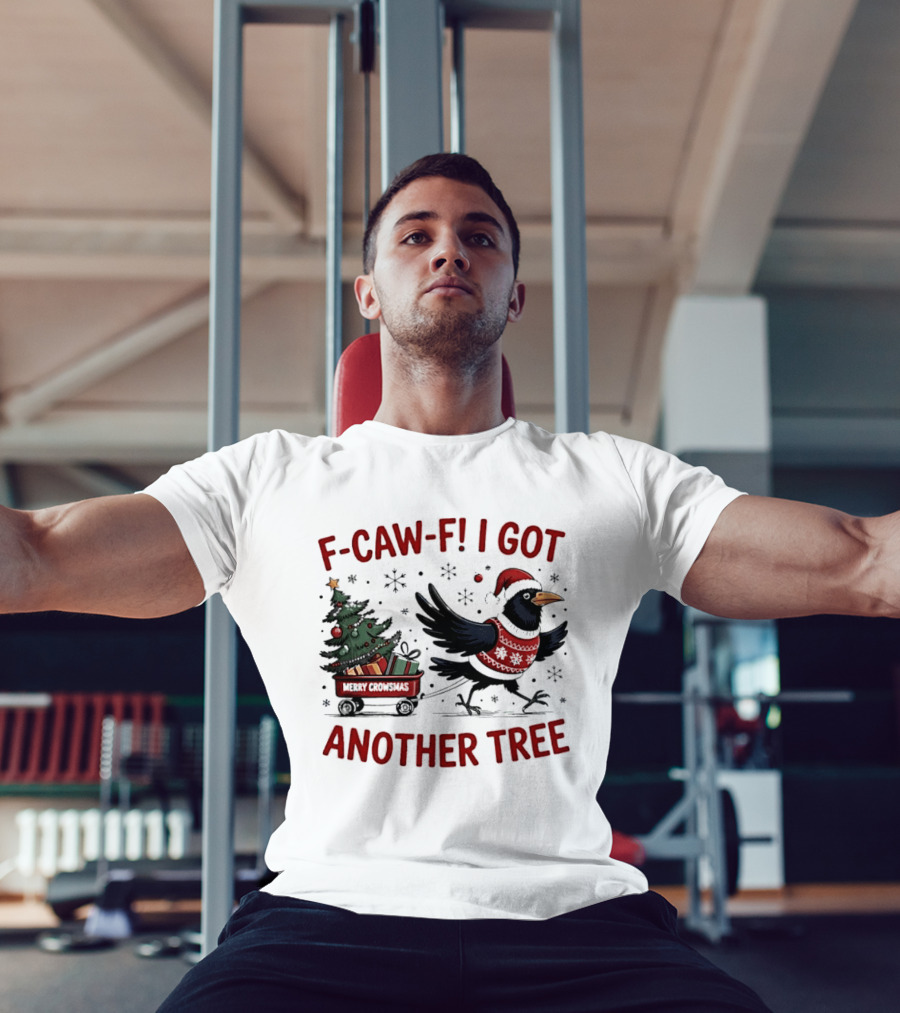 F Caw F I Got Another Tree Merry Christmas Crow And Wagon T-Shirt