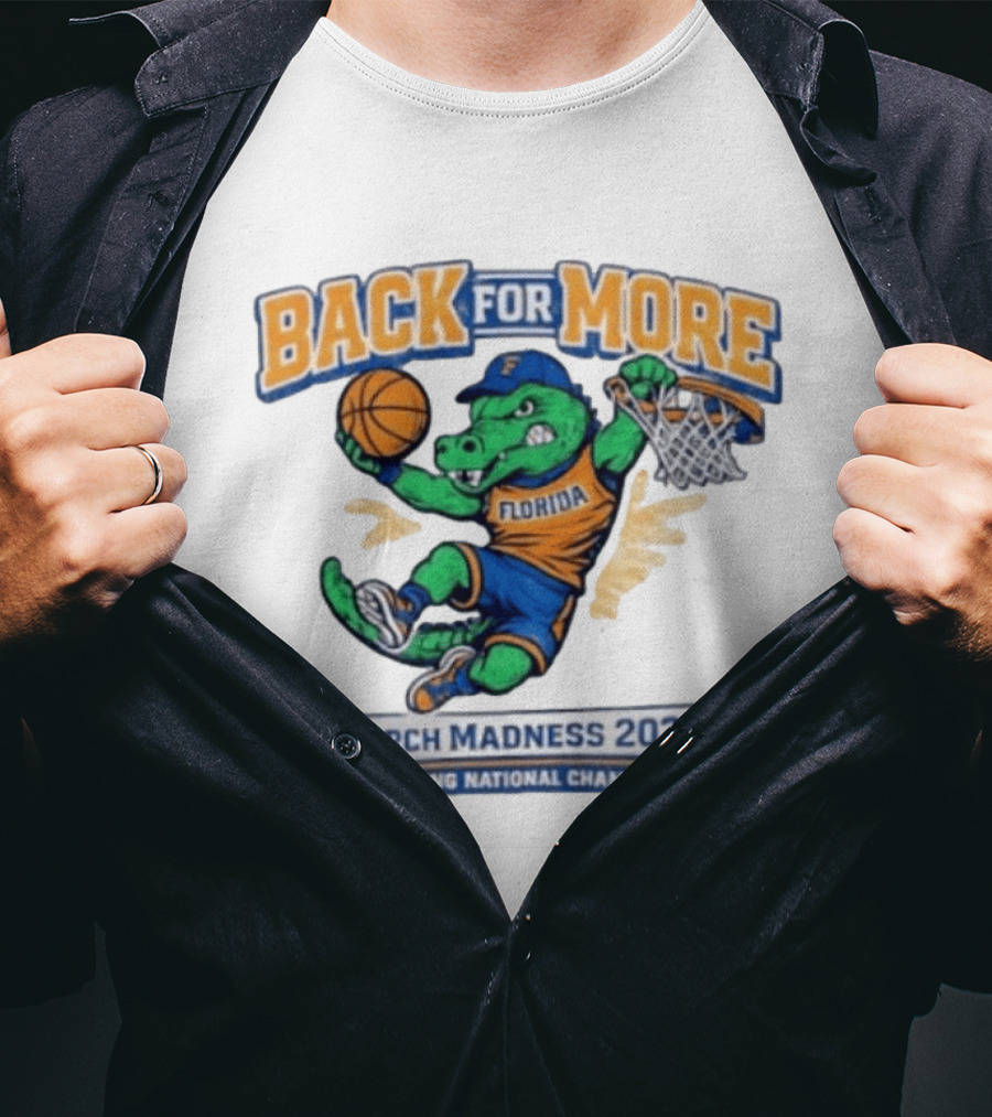 Back For More Florida March Madness 2026 Defending National Champions Basketball Gator T-Shirt