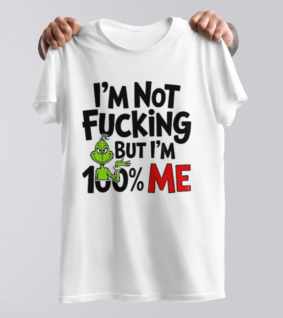 Gjedarxv Grinch I'm Not Fucking But I'm 100% Me Merry Christmas T-Shirt