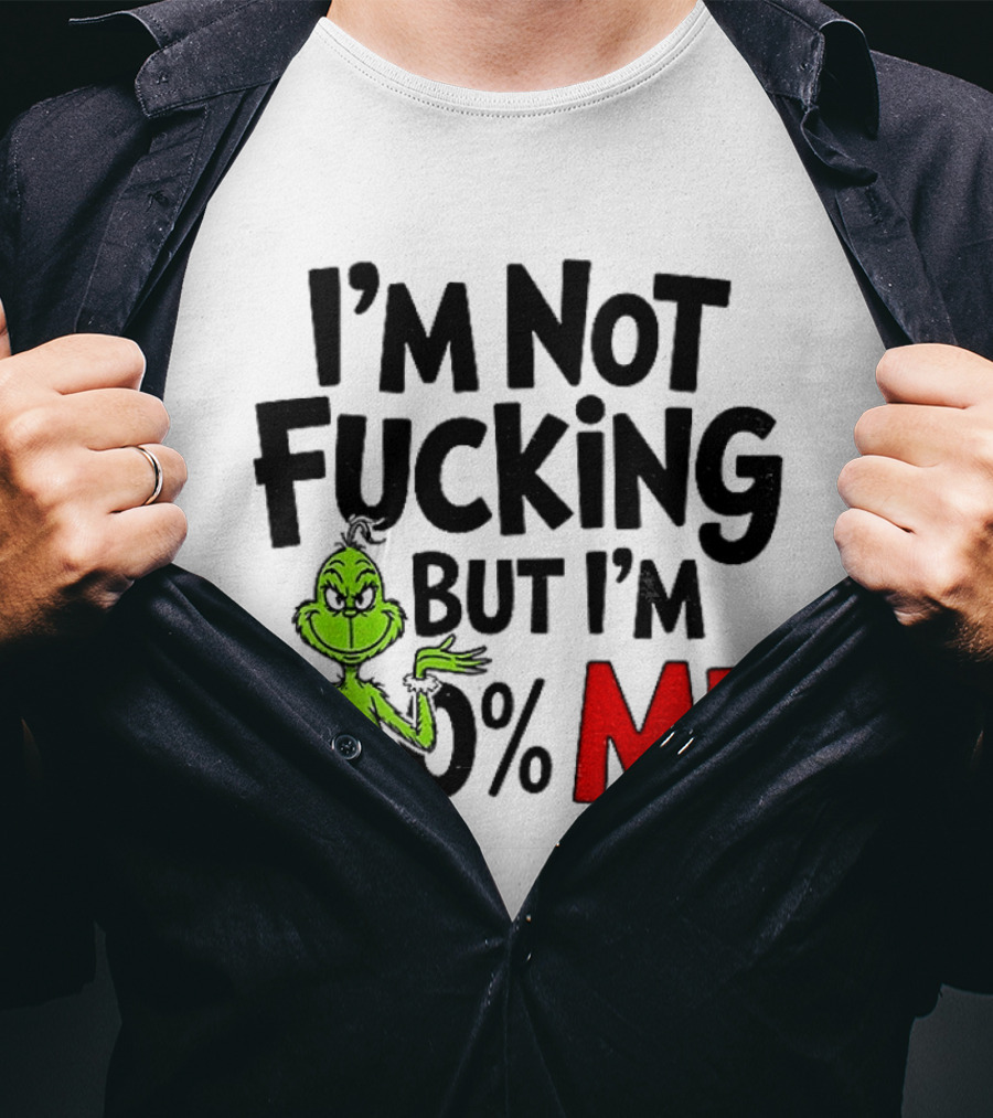 Gjedarxv Grinch I'm Not Fucking But I'm 100% Me Merry Christmas T-Shirt
