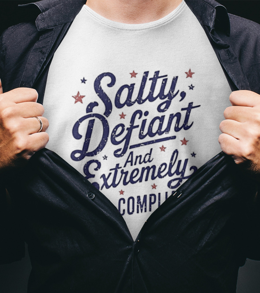 Salty Defiant And Extremely Non Compliant With Stars T-Shirt