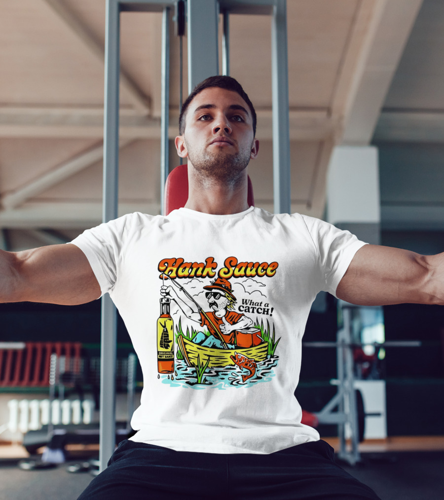 Hank Sauce Hot Sauce Original Fishing What A Catch T-Shirt