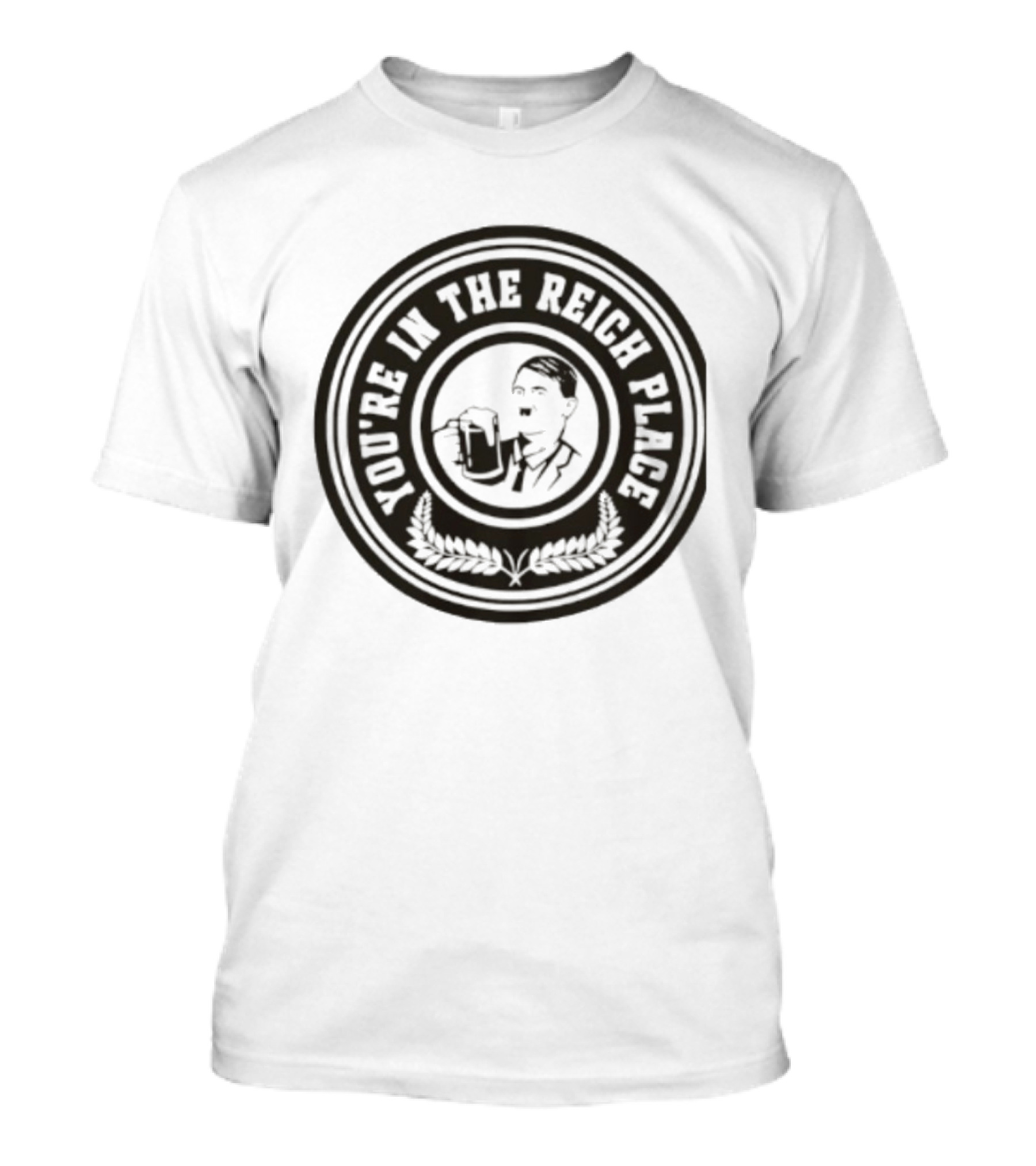 You're In The Reich Place Hitler Holding Beer T-Shirt