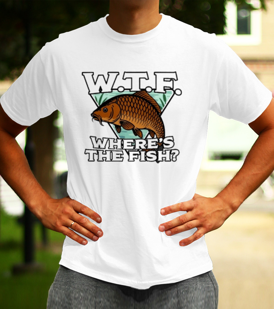 Wtf Wheres The Fishing T-Shirt