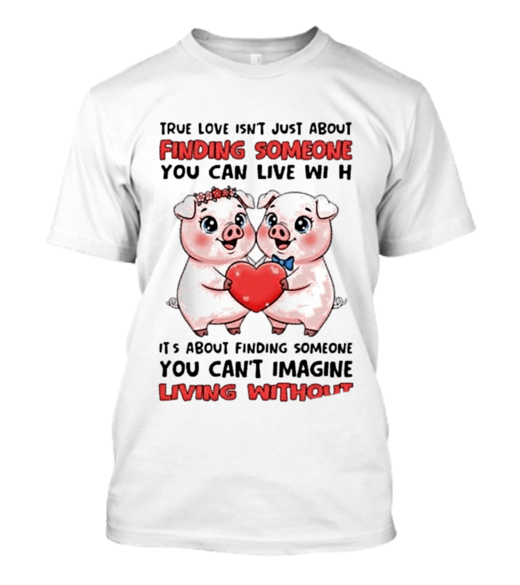 Finding Someone You Can't Imagine Living Without True Love With Pigs T-Shirt