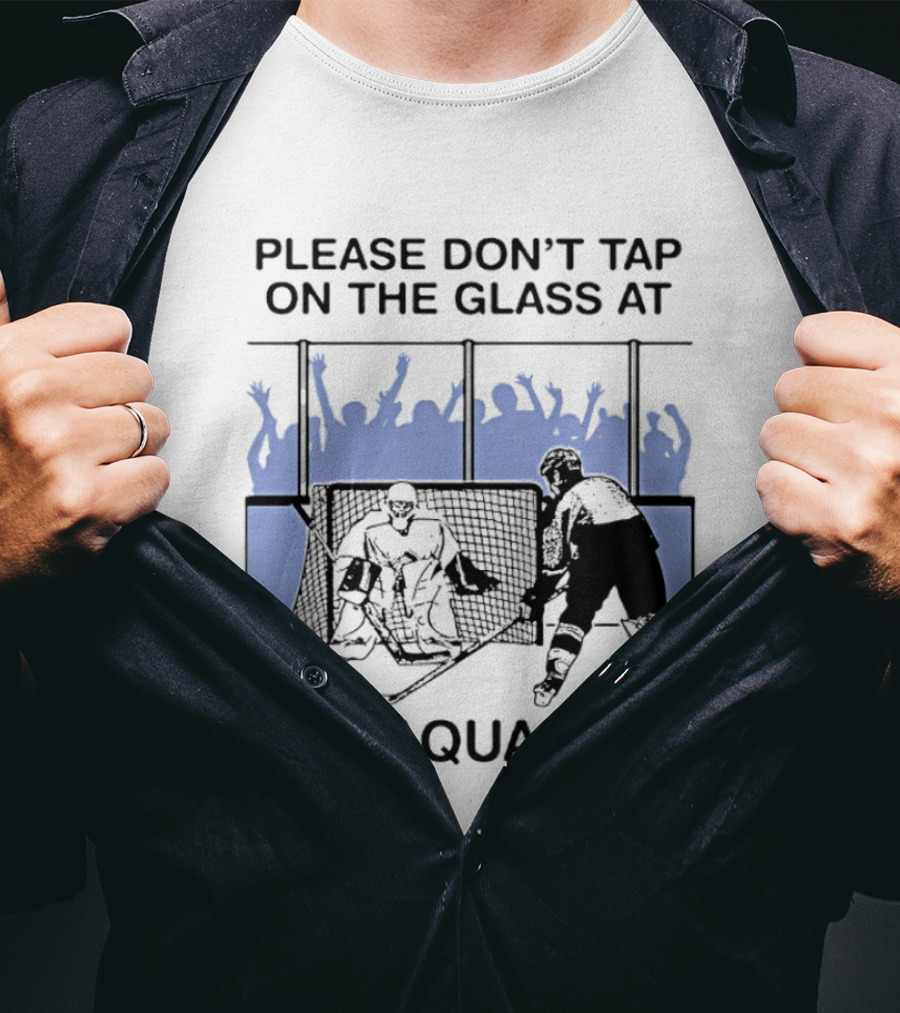 Please Dont Tap On The Glass At The Boy Aquarium Hockey Fans T-Shirt