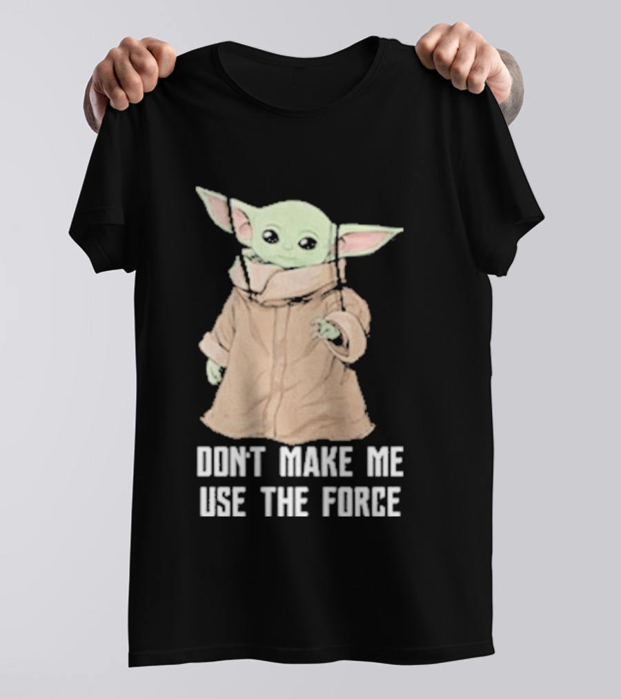 Baby Yoda The Mandalorian The Child Don't Make Me Use The Force T-Shirt