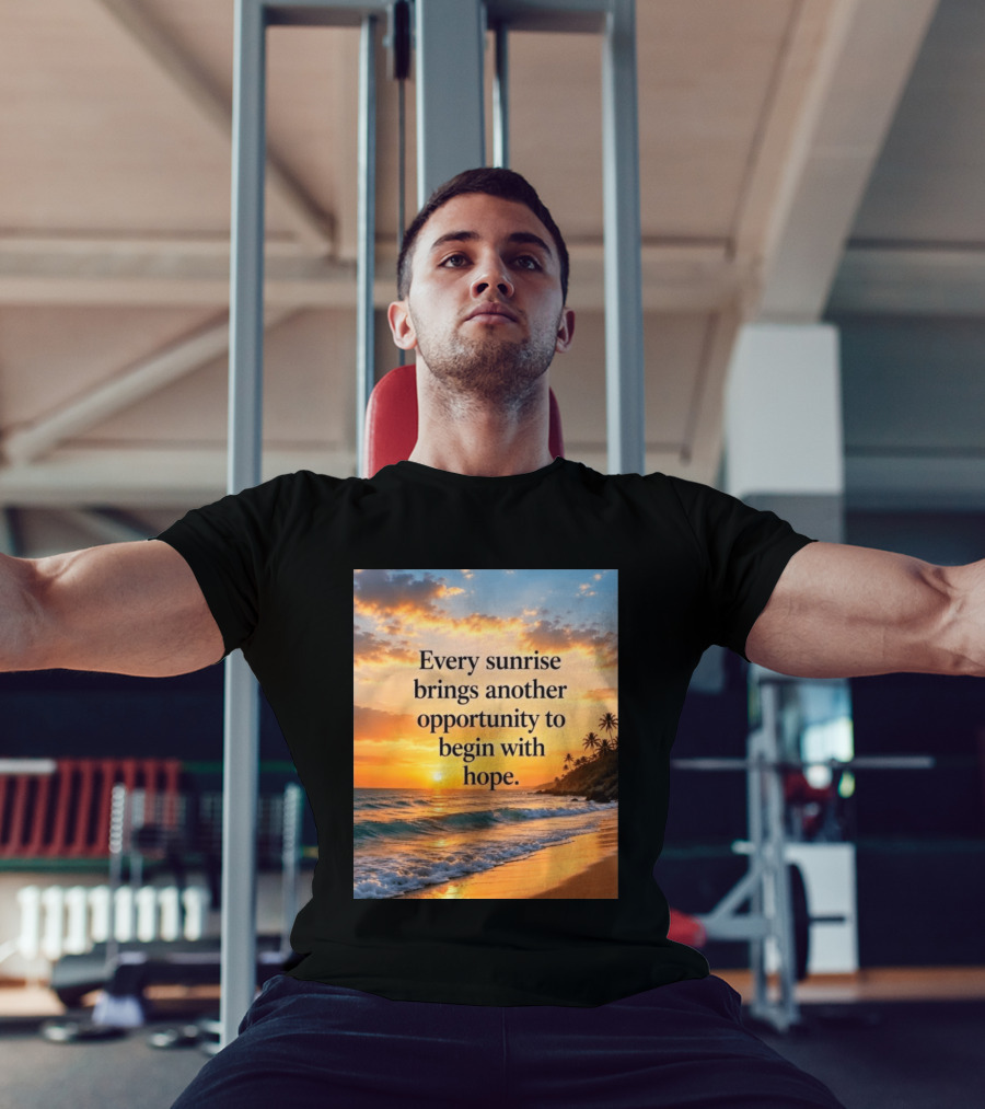 Every Sunrise Brings Another Opportunity To Begin With Hope Scenic Beach View T-Shirt