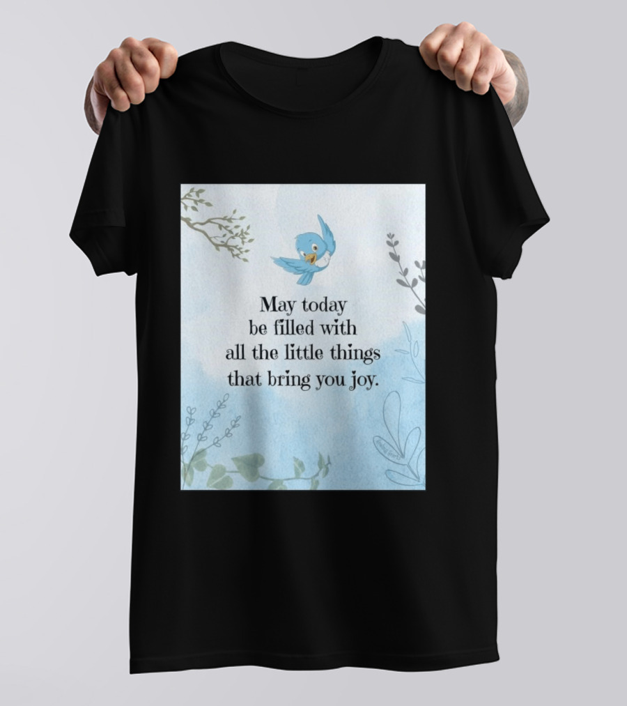 May Today Be Filled With All The Little Things That Bring You Joy Bluebird And Branches T-Shirt