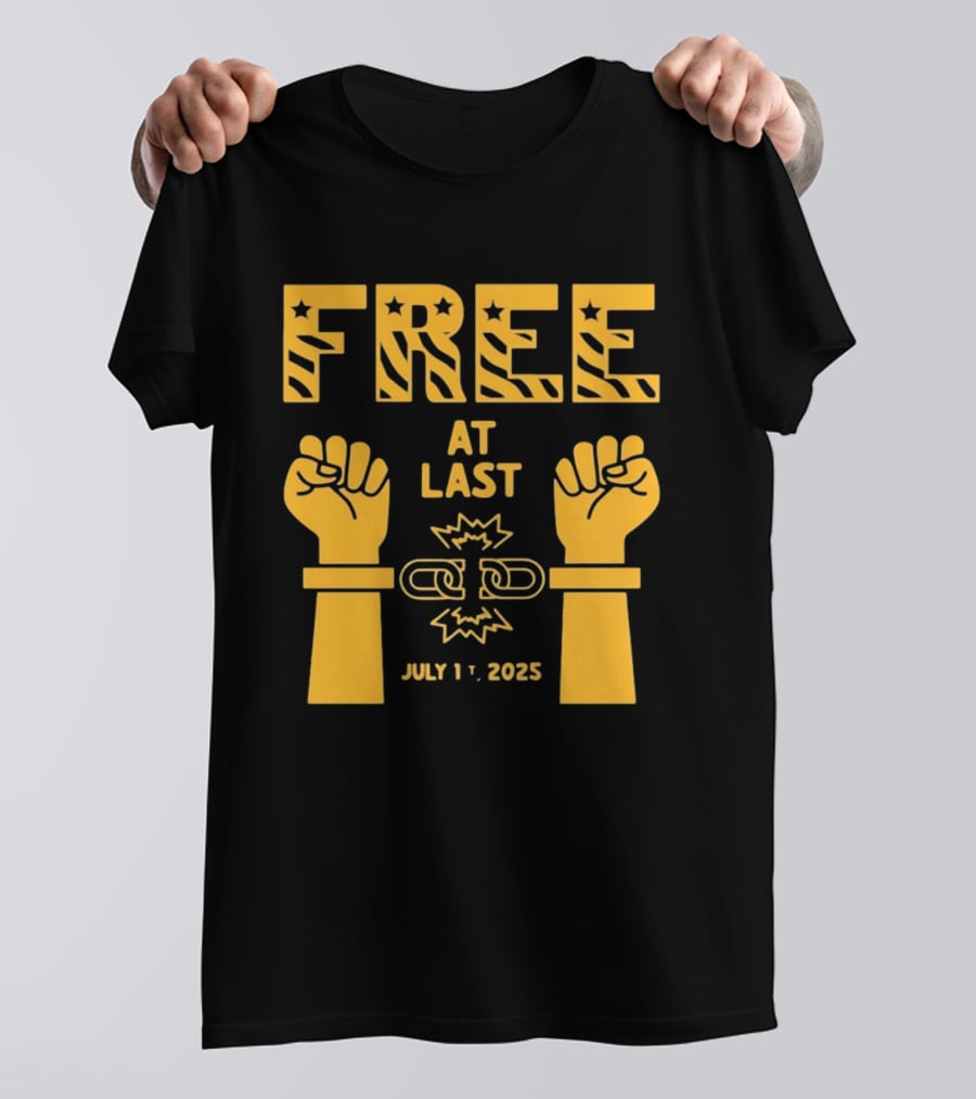 Free At Last July 1st 2025 Breaking Chains Freedom Liberation T-Shirt