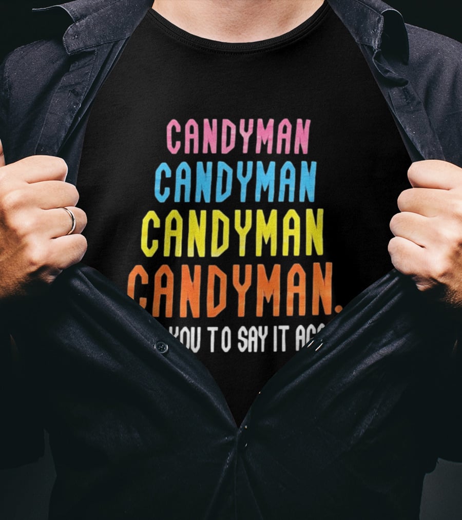 Candyman Candyman Candyman Candyman Dare You To Say It Again T-Shirt