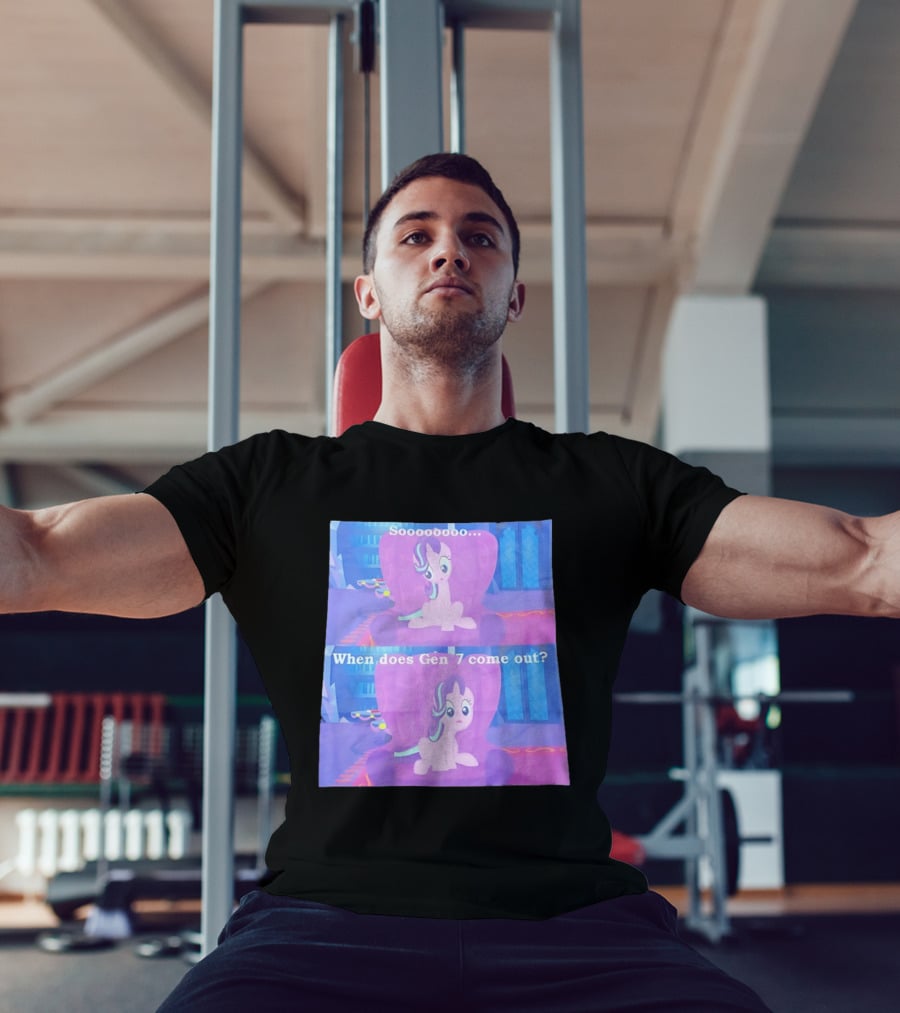 Sooooooo When Does Gen 7 Come Out Starlight Glimmer T-Shirt