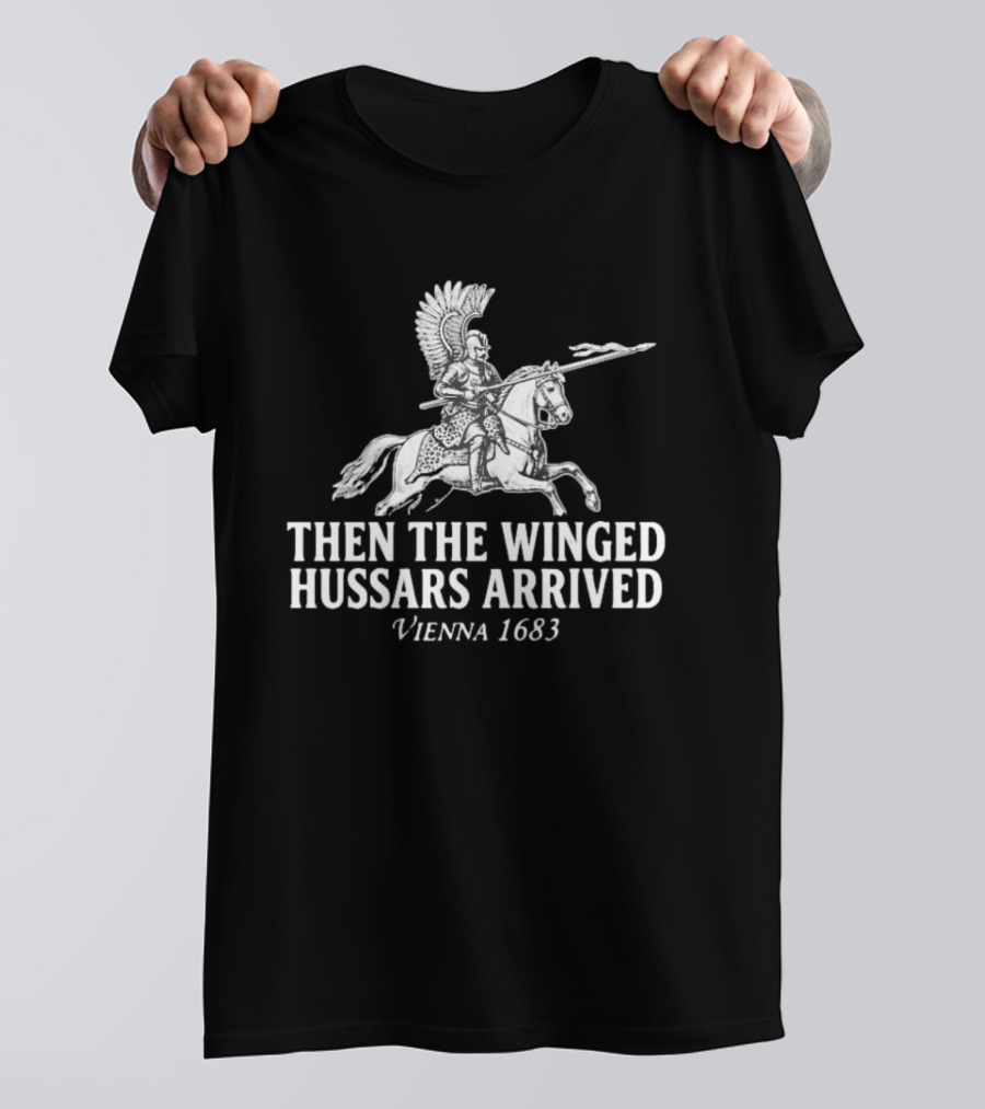 Then The Winged Hussars Arrived Vienna 1683 Classic Battle T-Shirt