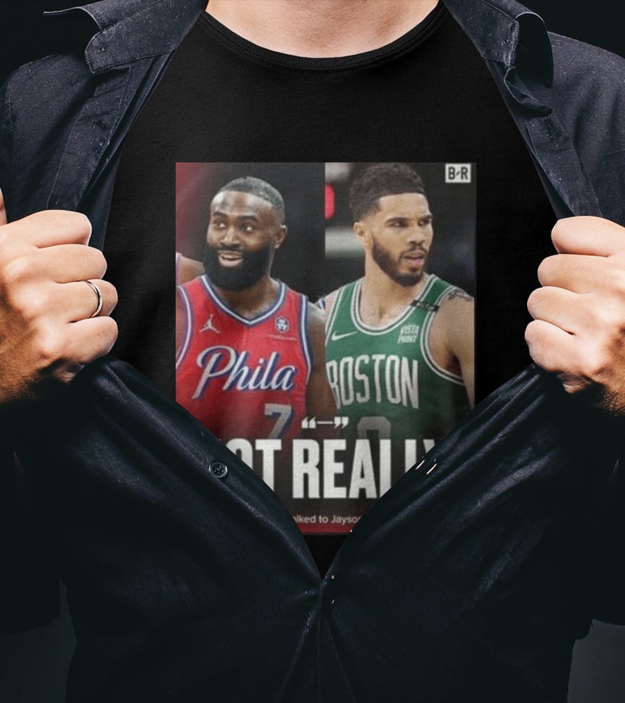 Jaylen Brown "Not Really" Philadelphia Boston Rivalry Trade Talk With Jayson Tatum T-Shirt
