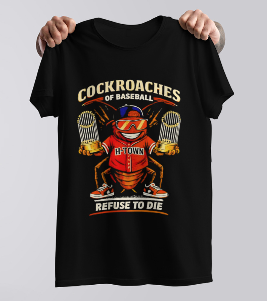 H Town Cockroaches Of Baseball Refuse To Die T-Shirt