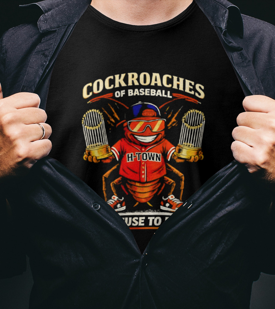 H Town Cockroaches Of Baseball Refuse To Die T-Shirt