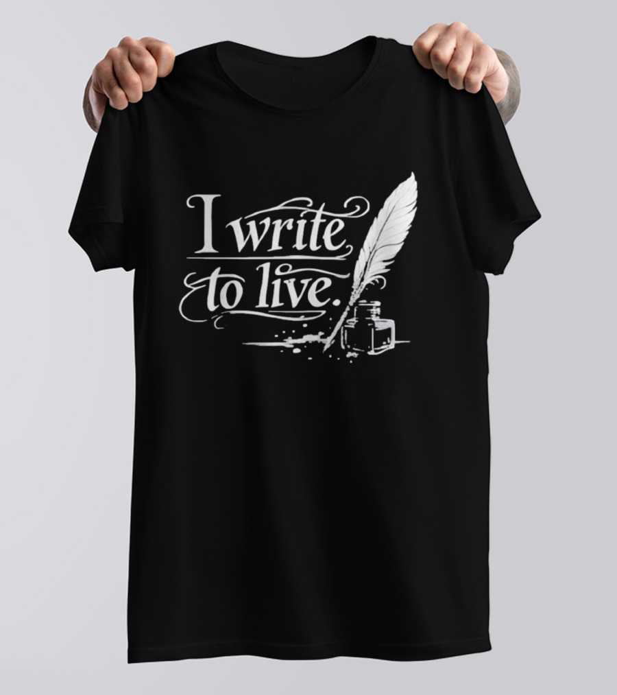I Write To Live Quill And Inkwell Writer T-Shirt
