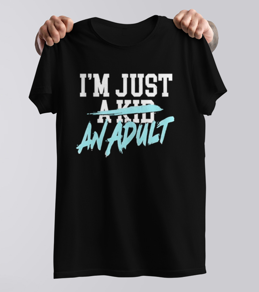 I'm Just A Kid An Adult Growing Up Adulting T-Shirt