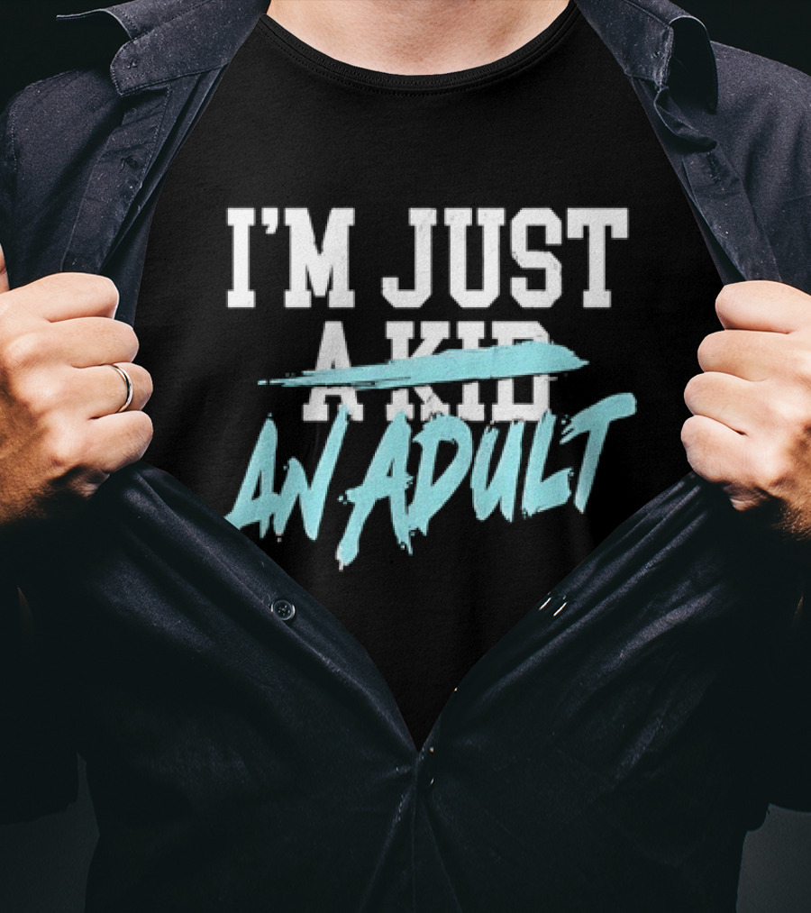I'm Just A Kid An Adult Growing Up Adulting T-Shirt