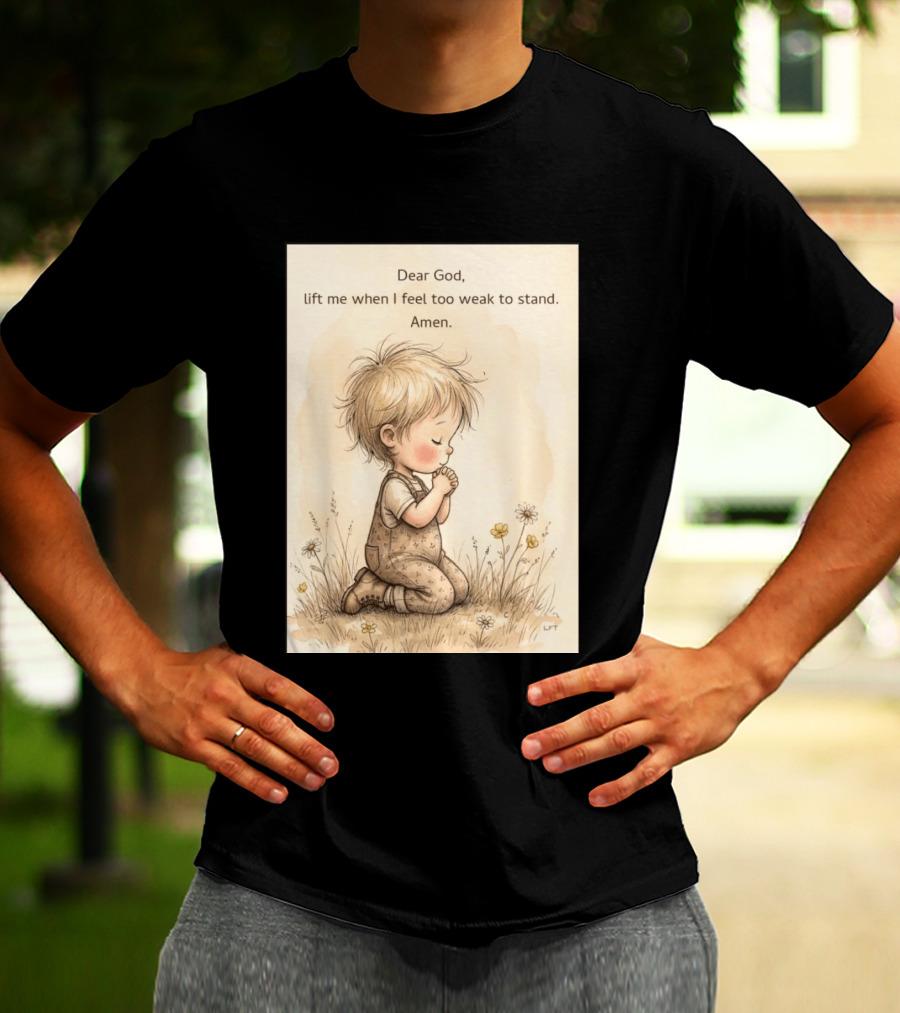 Dear God Lift Me When I Feel Too Weak To Stand Amen Kneeling Child Prayer Floral Field T-Shirt